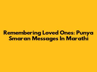 Remembering Loved Ones: Punya Smaran Messages In Marathi