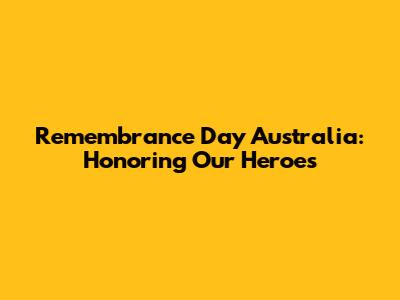 Remembrance Day Australia: Honoring Our Heroes