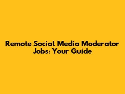 Remote Social Media Moderator Jobs: Your Guide