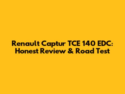 Renault Captur TCE 140 EDC: Honest Review & Road Test
