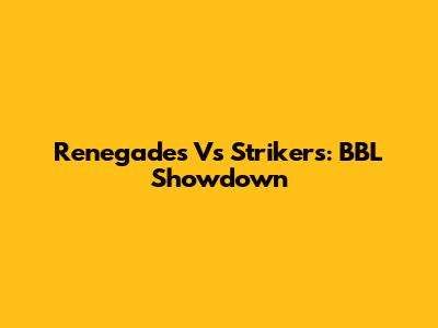 Renegades Vs Strikers: BBL Showdown