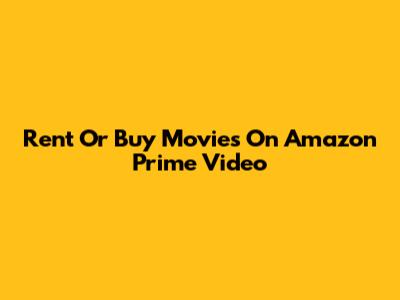 Rent Or Buy Movies On Amazon Prime Video