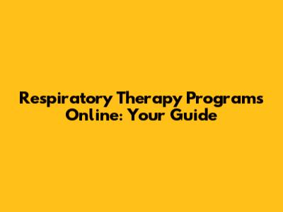Respiratory Therapy Programs Online: Your Guide