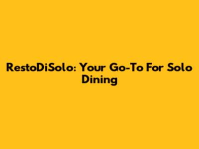 RestoDiSolo: Your Go-To For Solo Dining