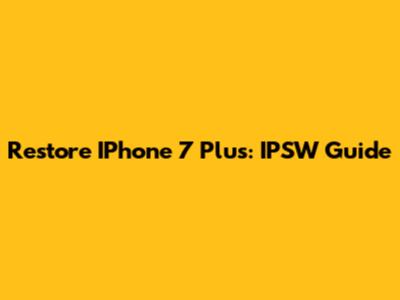 Restore IPhone 7 Plus: IPSW Guide