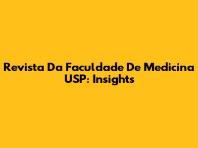 Revista Da Faculdade De Medicina USP: Insights