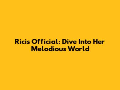 Ricis Official: Dive Into Her Melodious World