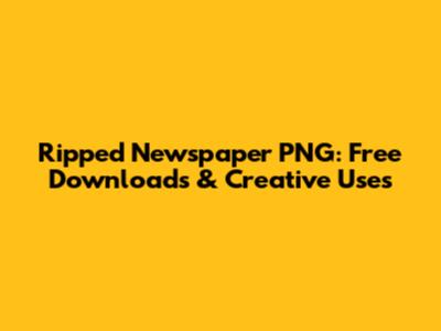Ripped Newspaper PNG: Free Downloads & Creative Uses