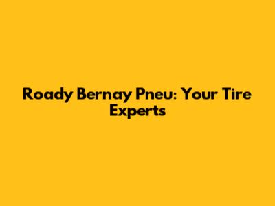 Roady Bernay Pneu: Your Tire Experts