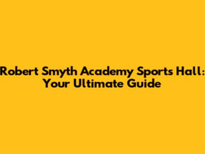Robert Smyth Academy Sports Hall: Your Ultimate Guide