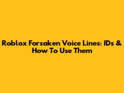 Roblox Forsaken Voice Lines: IDs & How To Use Them