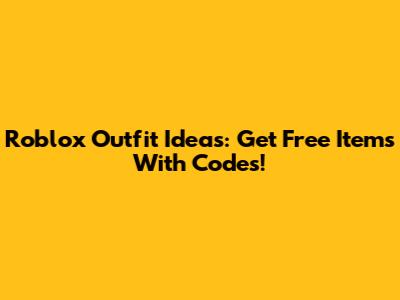 Roblox Outfit Ideas: Get Free Items With Codes!