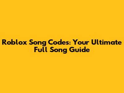 Roblox Song Codes: Your Ultimate Full Song Guide