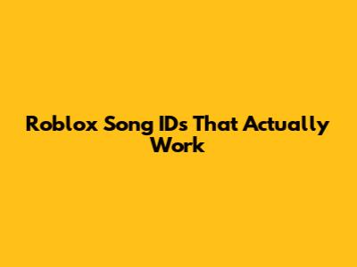 Roblox Song IDs That Actually Work