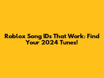 Roblox Song IDs That Work: Find Your 2024 Tunes!