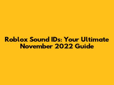 Roblox Sound IDs: Your Ultimate November 2022 Guide