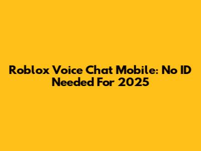 Roblox Voice Chat Mobile: No ID Needed For 2025