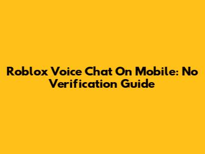 Roblox Voice Chat On Mobile: No Verification Guide