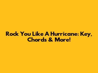 Rock You Like A Hurricane: Key, Chords & More!