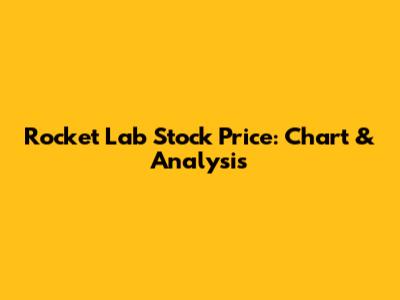 Rocket Lab Stock Price: Chart & Analysis