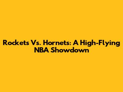 Rockets Vs. Hornets: A High-Flying NBA Showdown
