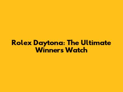 Rolex Daytona: The Ultimate Winner's Watch