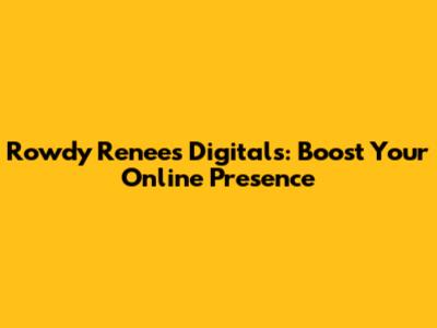 Rowdy Renee's Digitals: Boost Your Online Presence