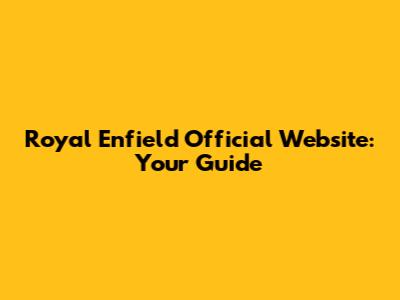 Royal Enfield Official Website: Your Guide