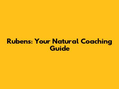 Rubens: Your Natural Coaching Guide