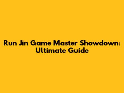 Run Jin Game Master Showdown: Ultimate Guide