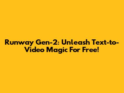 Runway Gen-2: Unleash Text-to-Video Magic For Free!