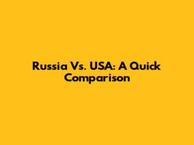Russia Vs. USA: A Quick Comparison