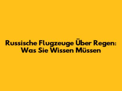 Russische Flugzeuge Über Regen: Was Sie Wissen Müssen