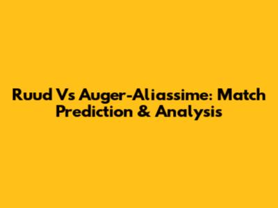 Ruud Vs Auger-Aliassime: Match Prediction & Analysis