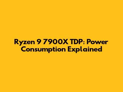 Ryzen 9 7900X TDP: Power Consumption Explained