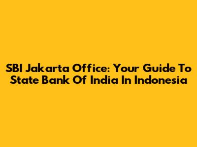 SBI Jakarta Office: Your Guide To State Bank Of India In Indonesia