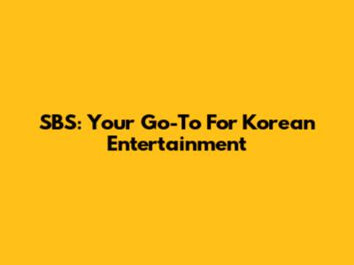 SBS: Your Go-To For Korean Entertainment