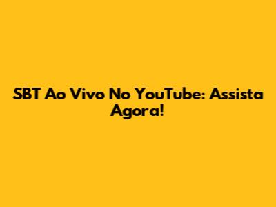 SBT Ao Vivo No YouTube: Assista Agora!