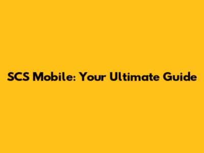 SCS Mobile: Your Ultimate Guide