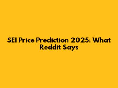 SEI Price Prediction 2025: What Reddit Says