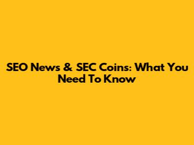 SEO News & SEC Coins: What You Need To Know