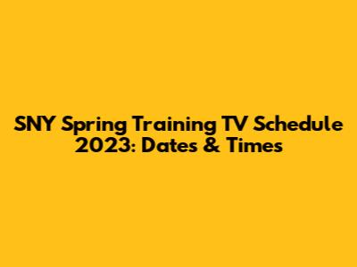 SNY Spring Training TV Schedule 2023: Dates & Times