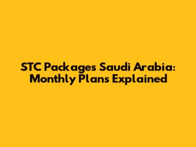 STC Packages Saudi Arabia: Monthly Plans Explained
