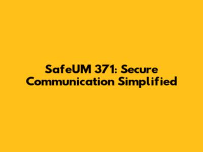 SafeUM 371: Secure Communication Simplified