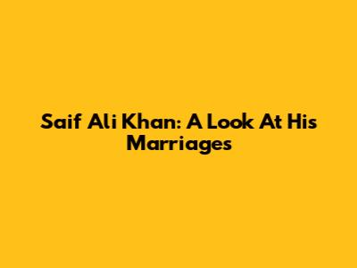 Saif Ali Khan: A Look At His Marriages