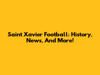 Saint Xavier Football: History, News, And More!