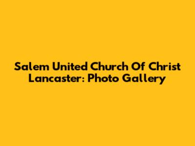 Salem United Church Of Christ Lancaster: Photo Gallery