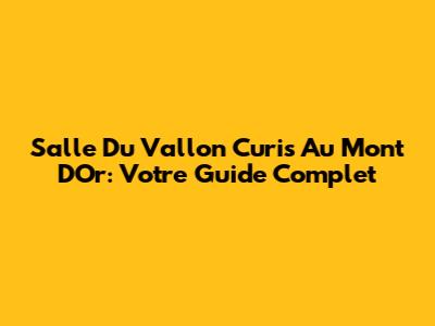 Salle Du Vallon Curis Au Mont D'Or: Votre Guide Complet
