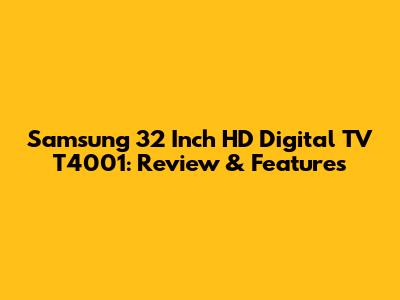 Samsung 32 Inch HD Digital TV T4001: Review & Features