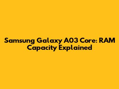 Samsung Galaxy A03 Core: RAM Capacity Explained